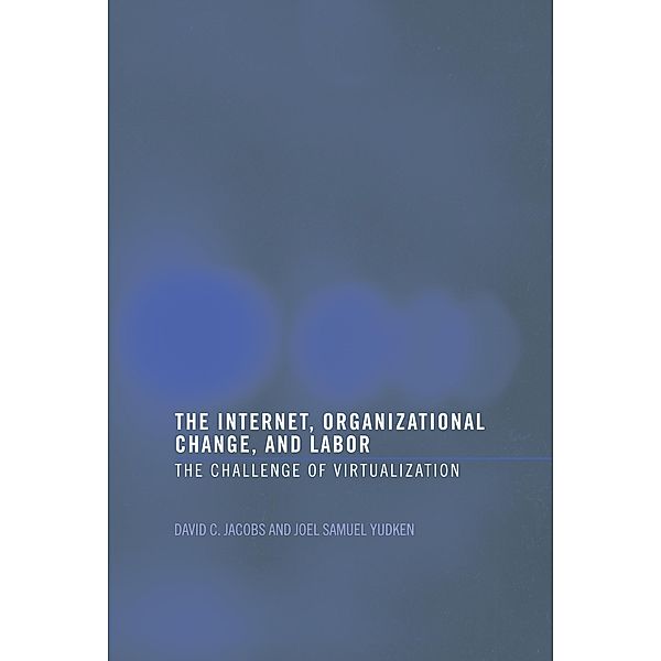 The Internet, Organizational Change and Labor, David C. D. Jacobs, Joel Yudken