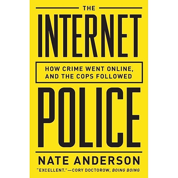 The Internet Police: How Crime Went Online--And the Cops Followed, Nate Anderson