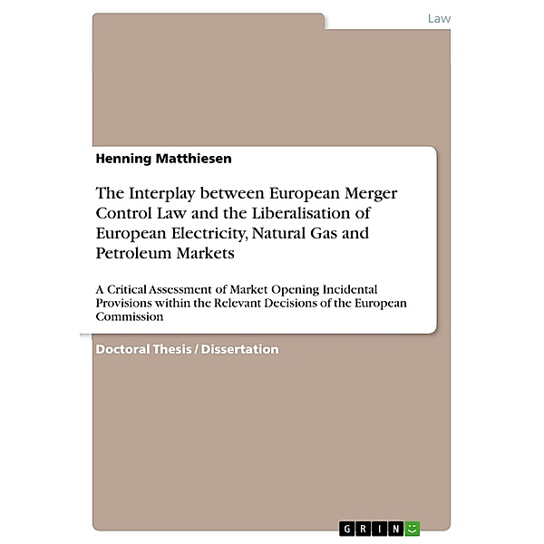The Interplay between European Merger Control Law and the Liberalisation of European Electricity, Natural Gas and Petroleum Markets, Henning Matthiesen