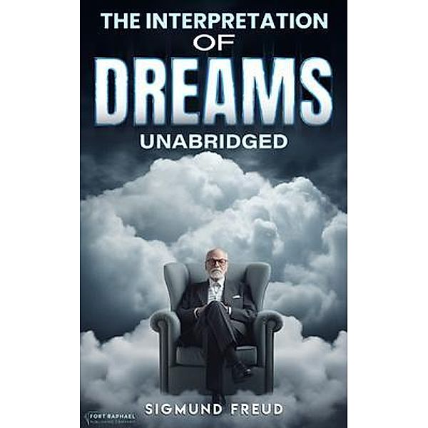 The Interpretation of Dreams - Unabridged, Sigmund Freud