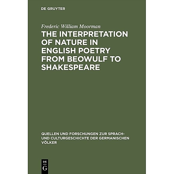 The interpretation of nature in English poetry from Beowulf to Shakespeare, Frederic William Moorman