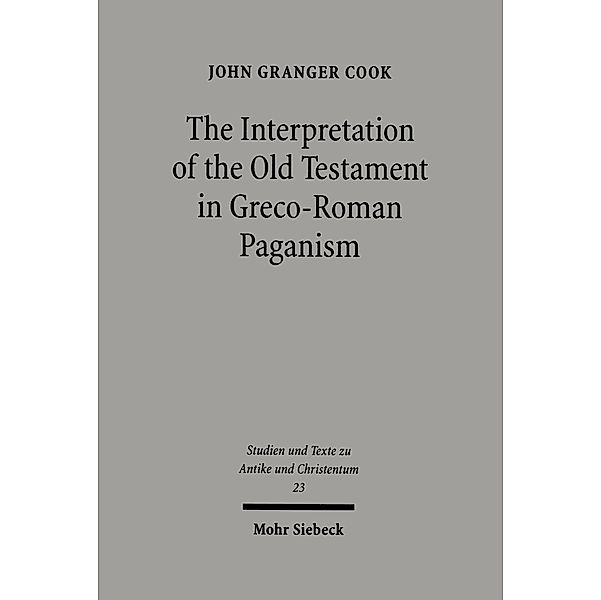 The Interpretation of the Old Testament in Greco-Roman Paganism, John Granger Cook