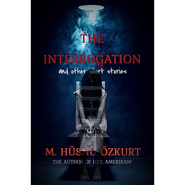 The Interrogation and Other Short Stories, M. Hüsnü Özkurt