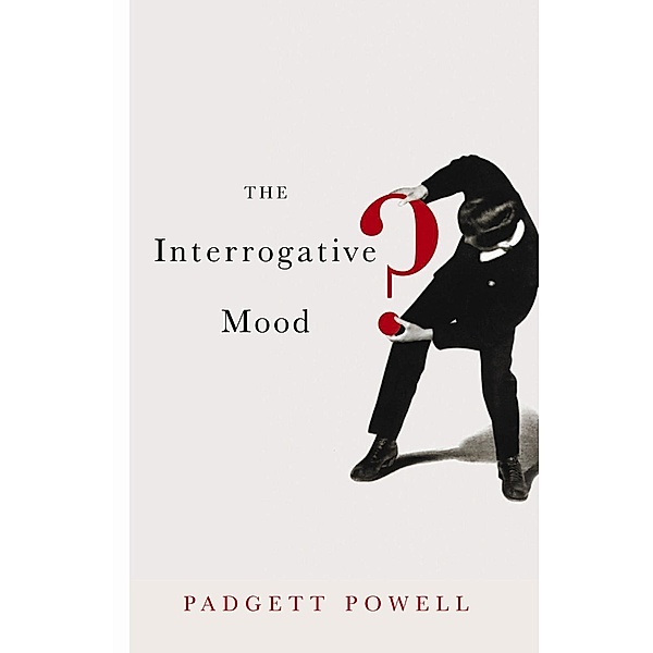 The Interrogative Mood, Padgett Powell