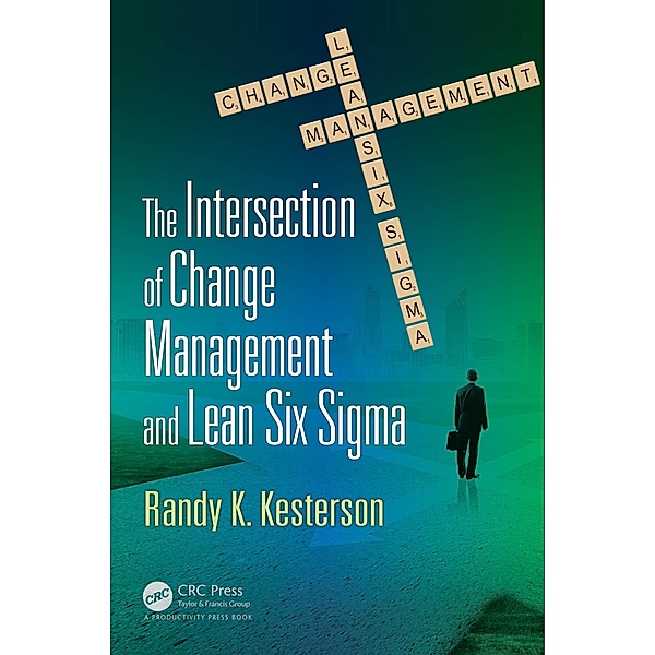 The Intersection of Change Management and Lean Six Sigma, Randy K. Kesterson