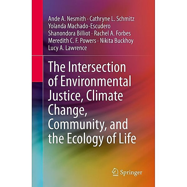 The Intersection of Environmental Justice, Climate Change, Community, and the Ecology of Life, Ande A. Nesmith, Cathryne L. Schmitz, Yolanda Machado-Escudero, Shanondora Billiot, Rachel A. Forbes, Meredith C. F. Powers, Nikita Buckhoy, Lucy A. Lawrence