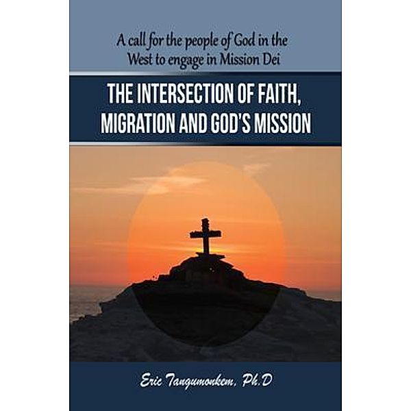The Intersection of Faith, Migration and God's Mission, Eric Tangumonkem