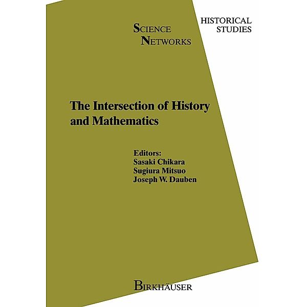 The Intersection of History and Mathematics / Science Networks. Historical Studies Bd.15