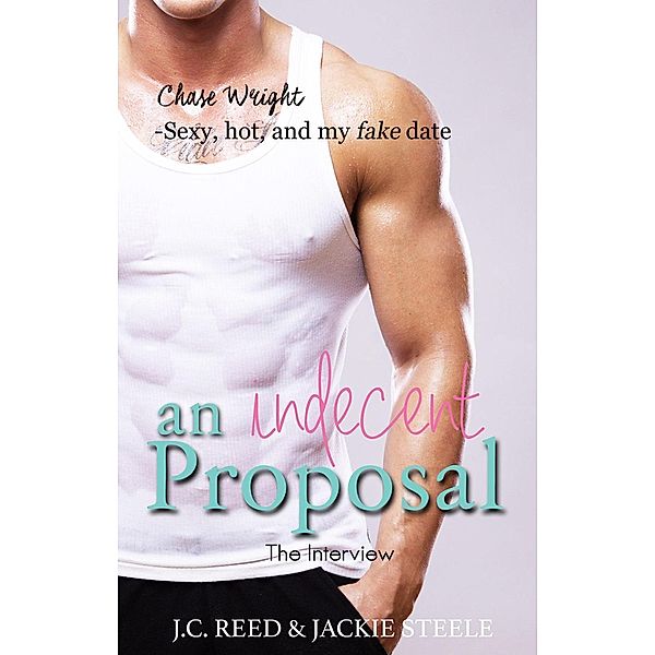 The Interview (An Indecent Proposal, #1) / An Indecent Proposal, J. C. Reed, Jackie Steele