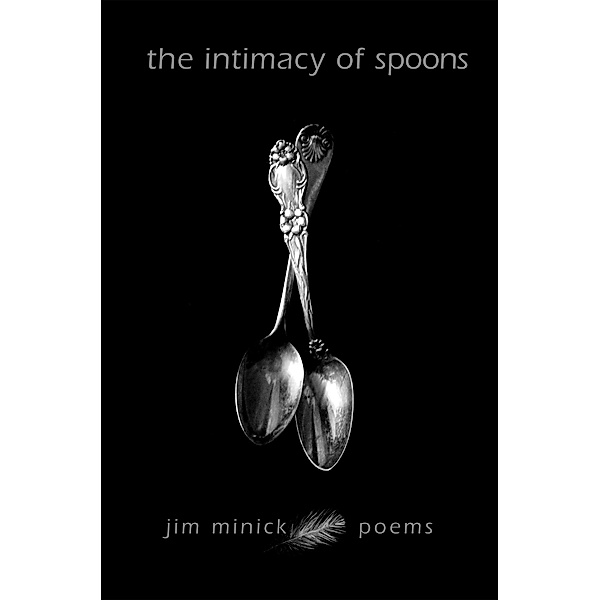 The Intimacy of Spoons, Jim Minick