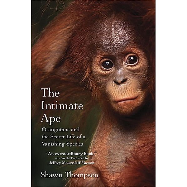 The Intimate Ape:, Shawn Thompson, Jeffrey Moussaieff Masson