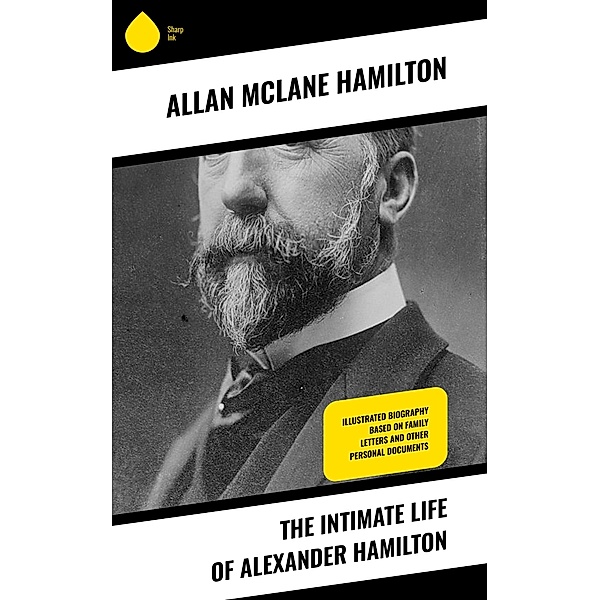 The Intimate Life of Alexander Hamilton, Allan McLane Hamilton