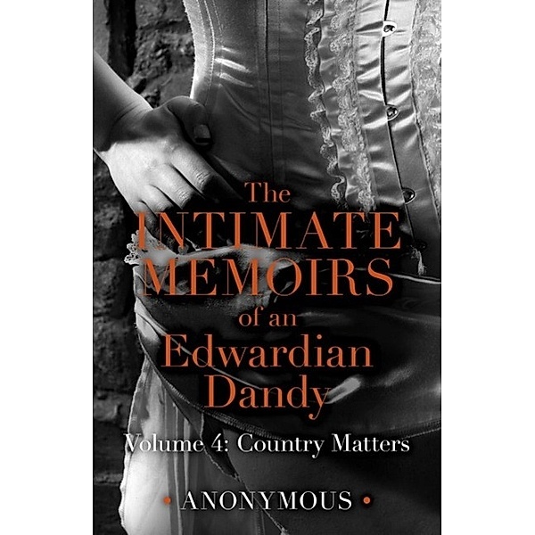 The Intimate Memoirs of an Edwardian Dandy: Volume 4, Anonymous