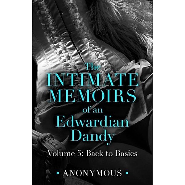 The Intimate Memoirs of an Edwardian Dandy: Volume 5, Anonymous