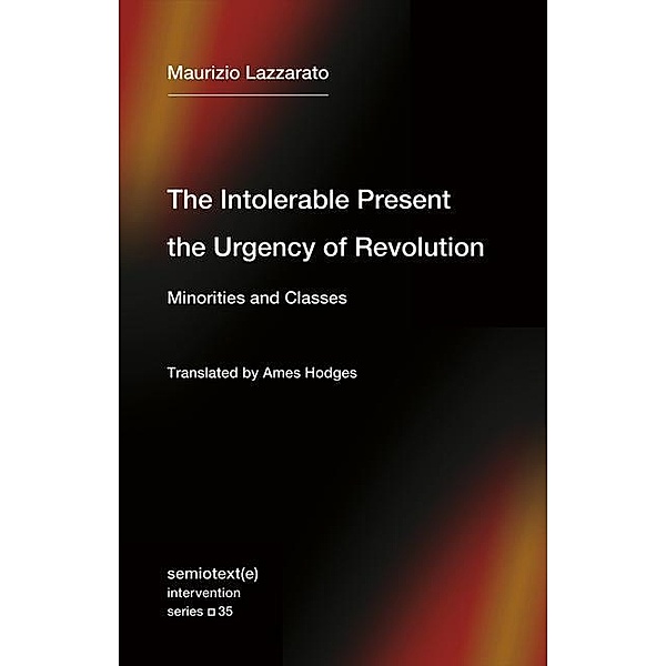 The Intolerable Present, the Urgency of Revolution, Maurizio Lazzarato