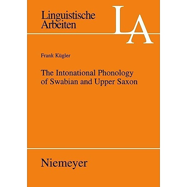 The Intonational Phonology of Swabian and Upper Saxon / Linguistische Arbeiten Bd.515, Frank Kügler