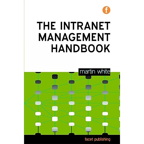 The Intranet Management Handbook, Martin White