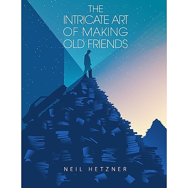 The Intricate Art of Making Old Friends, Neil Hetzner