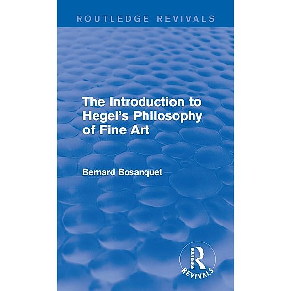 The Introduction to Hegel's Philosophy of Fine Art / Routledge Revivals, Bernard Bosanquet