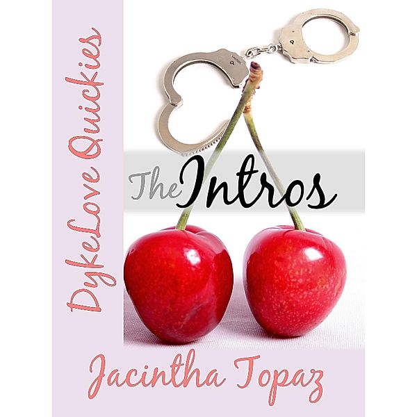 The Intros (DykeLove Quickies prequel), Jacintha Topaz