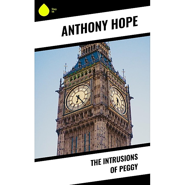 The Intrusions of Peggy / Sharp Ink, Anthony Hope