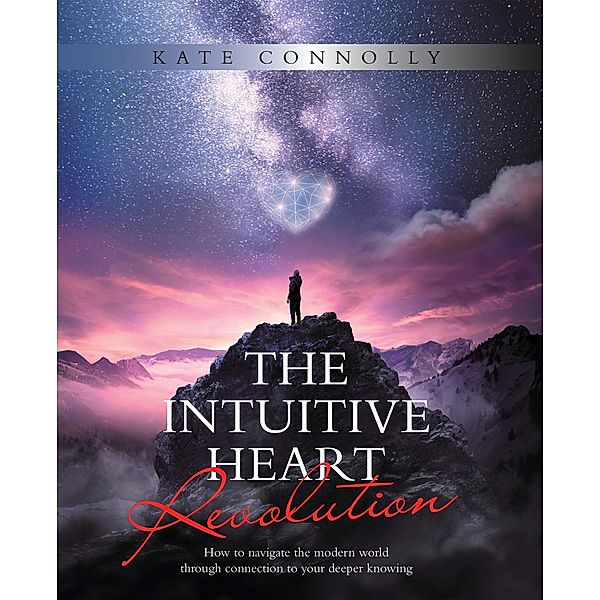 The Intuitive Heart Revolution, Kate Connolly