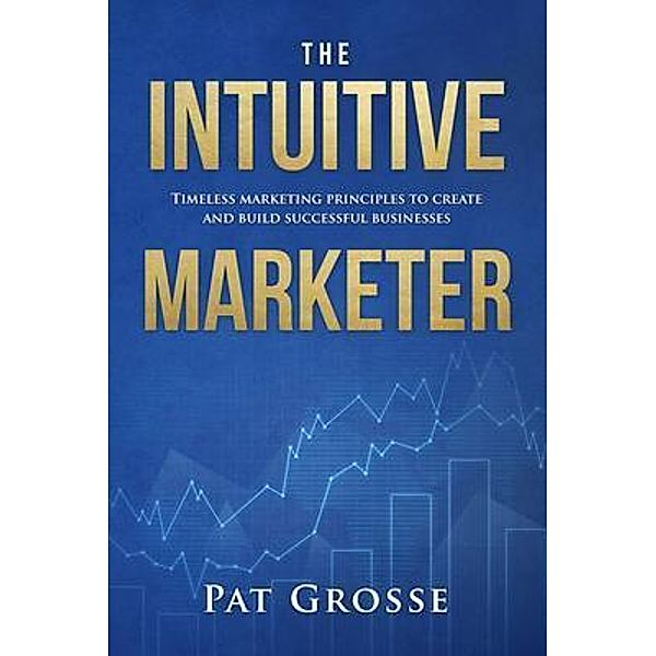 The Intuitive Marketer, Pat Grosse