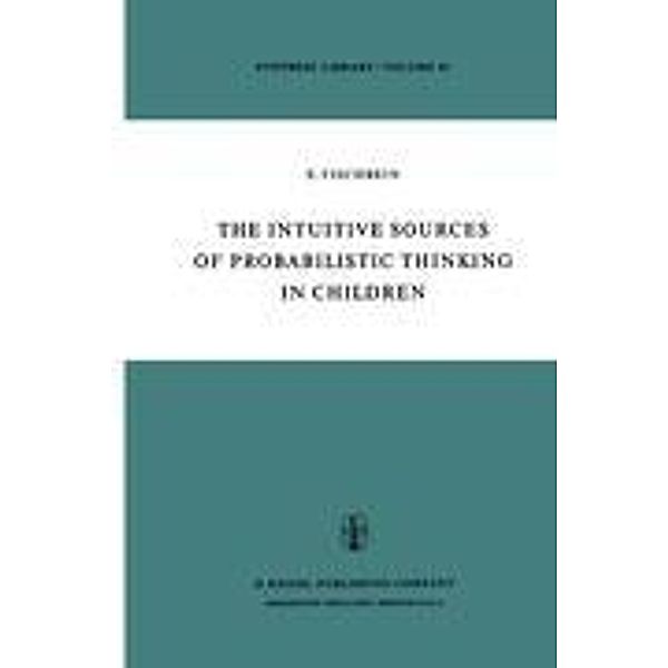 The Intuitive Sources of Probabilistic Thinking in Children, H. Fischbein