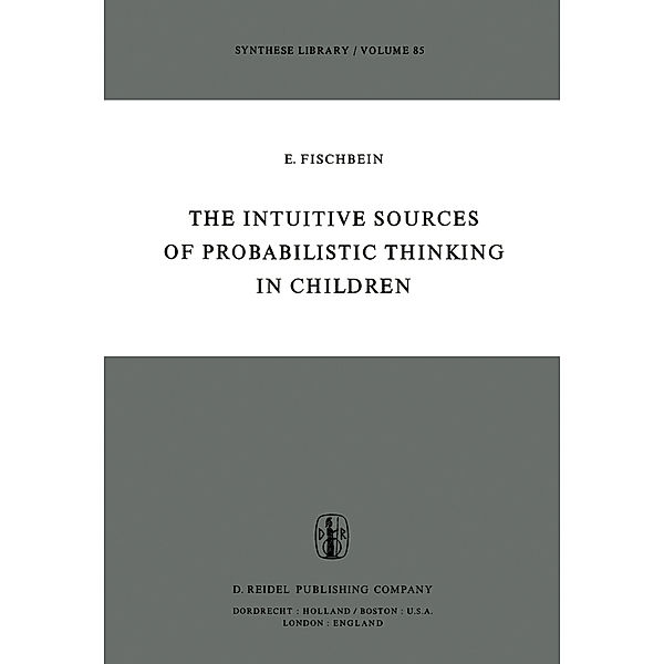 The Intuitive Sources of Probabilistic Thinking in Children, H. Fischbein