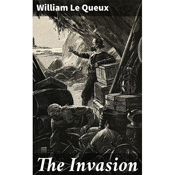 The Invasion, William Le Queux