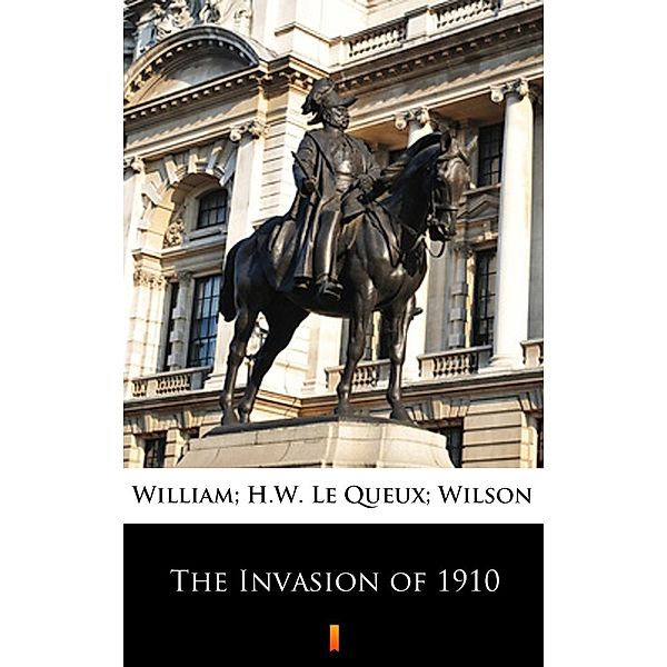 The Invasion of 1910, William Le Queux, H. W. Wilson