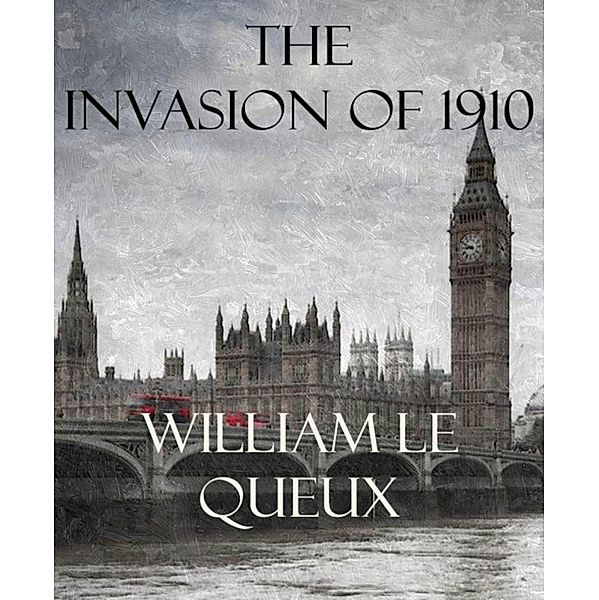The Invasion of 1910, William Le Queux