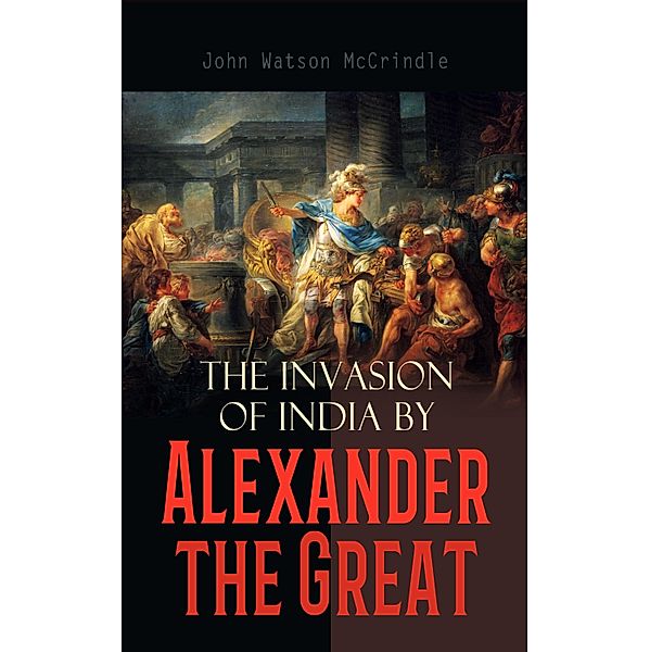 The Invasion of India by Alexander the Great, John Watson McCrindle