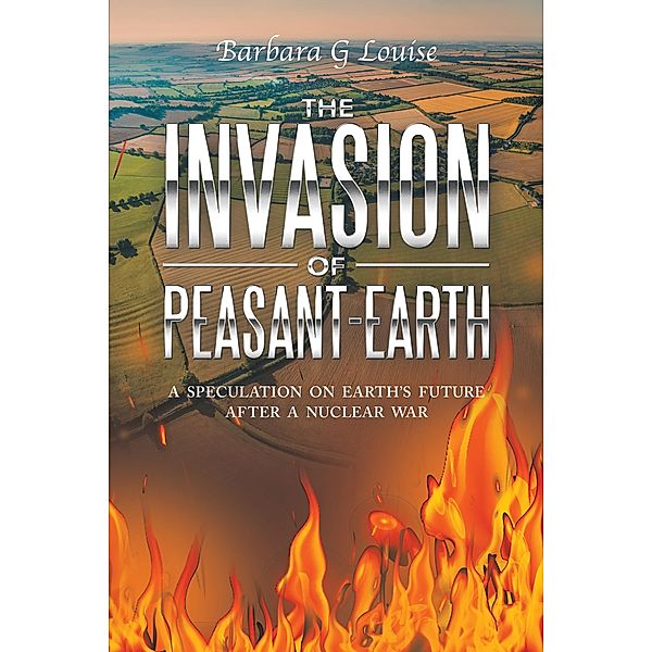 The Invasion of Peasant-Earth, Barbara G Louise