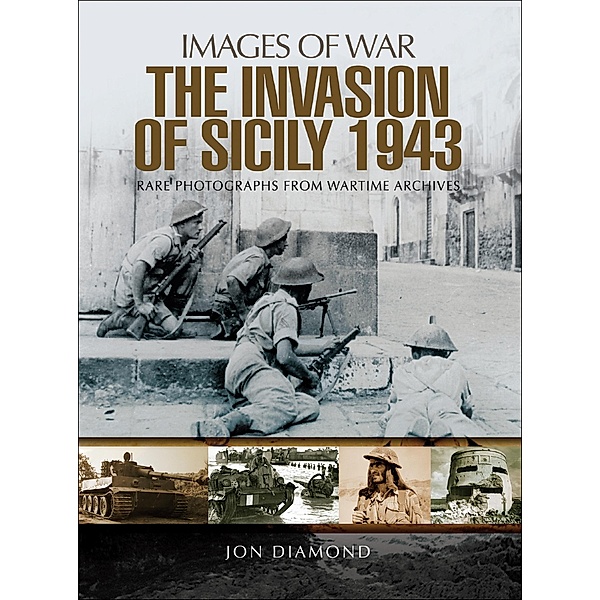 The Invasion of Sicily 1943 / Images of War, Jon Diamond
