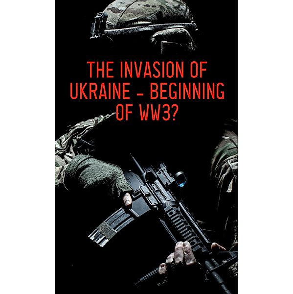 The Invasion of Ukraine - Beginning of WW3?, Various Authors
