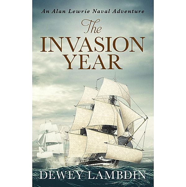 The Invasion Year / The Alan Lewrie Naval Adventures Bd.17, Dewey Lambdin