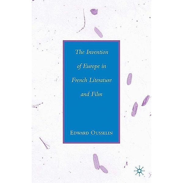 The Invention of Europe in French Literature and Film, E. Ousselin