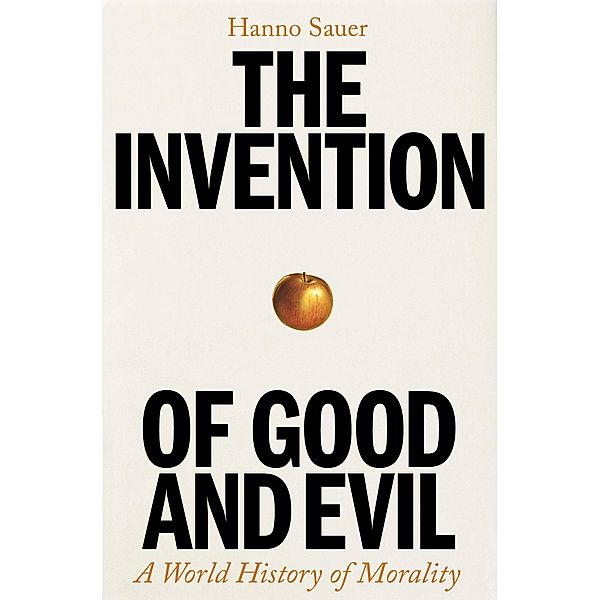 The Invention of Good and Evil, Hanno Sauer