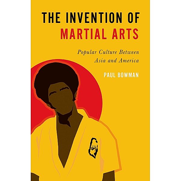 The Invention of Martial Arts, Paul Bowman