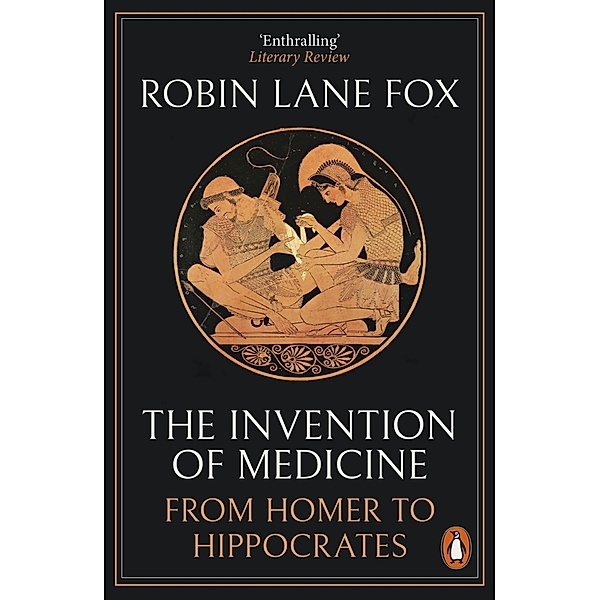 The Invention of Medicine, Robin Lane Fox