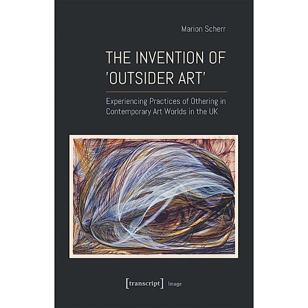 The Invention of >Outsider Art< / Image Bd.212, Marion Scherr