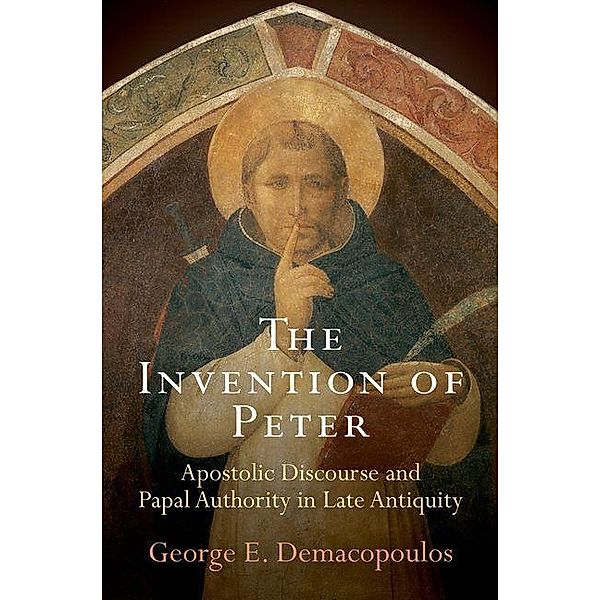 The Invention of Peter / Divinations: Rereading Late Ancient Religion, George E. Demacopoulos