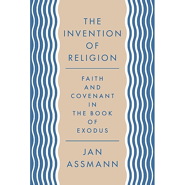 The Invention of Religion, Jan Assmann