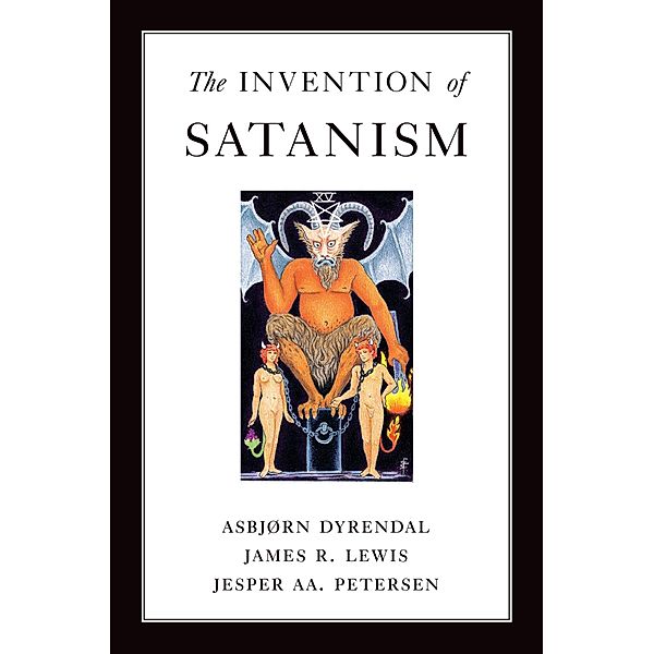 The Invention of Satanism, Asbjorn Dyrendal, James R. Lewis, Jesper Aa. Petersen
