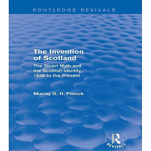 The Invention of Scotland (Routledge Revivals) / Routledge Revivals, Murray G. H. Pittock
