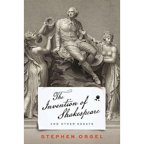 The Invention of Shakespeare, and Other Essays, Stephen Orgel