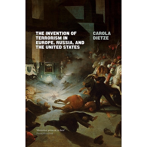 The Invention of Terrorism in Europe, Russia, and the United States, Carola Dietze