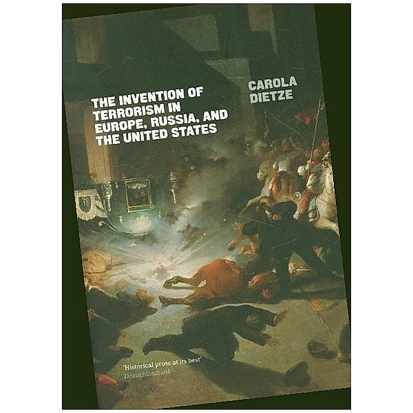 The Invention of Terrorism in Europe, Russia, and the United States, Carola Dietze