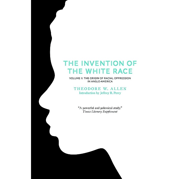 The Invention of the White Race, Volume 2, Theodore W Allen